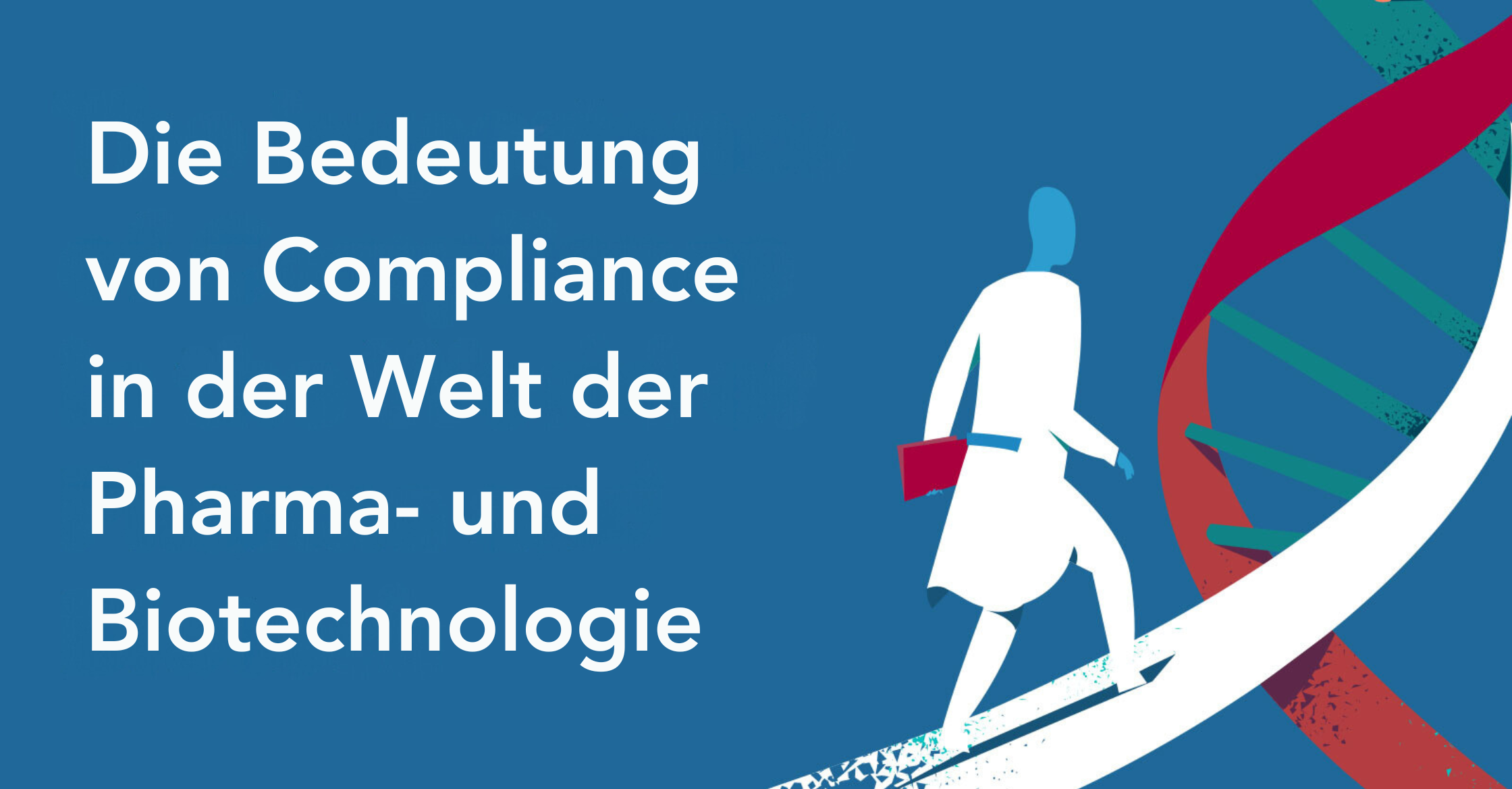 Die Bedeutung von Compliance in der Welt der Pharma- und Biotechnologie